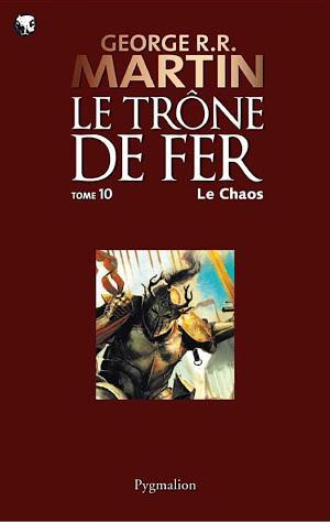 George R.R. Martin: Le Trône de Fer (Tome 10) - Le chaos (French language)