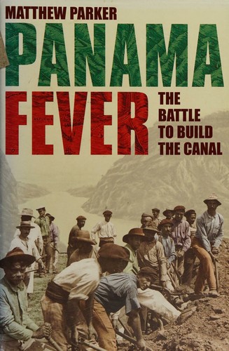 Matthew Parker, MATTHEW PARKER: PANAMA FEVER: THE BATTLE TO BUILD THE CANAL. (Undetermined language, 2007, HUTCHINSON)