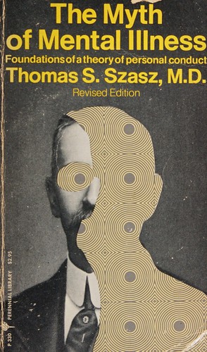 Thomas Szasz: The myth of mental illness (1974, Harper & Row)