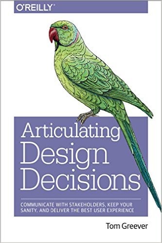 Tom Greever: Articulating Design Decisions (2015, O'Reilly Media)