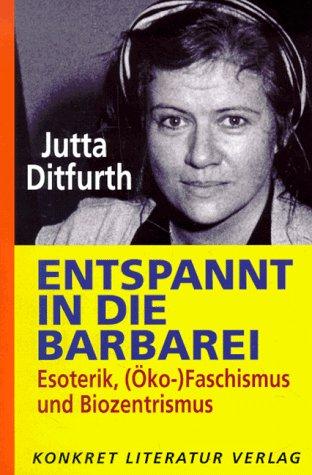 Jutta Ditfurth: Entspannt in die Barbarei (Paperback, German language, 1996, Konkret Literatur Verlag)