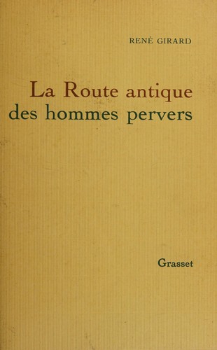 René Girard: La route antique des hommes pervers (French language, 1985, Grasset)