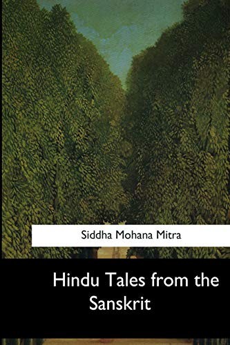 Various, Siddha Mohana Mitra: Hindu Tales from the Sanskrit (Paperback, 2017, CreateSpace Independent Publishing Platform, Createspace Independent Publishing Platform)