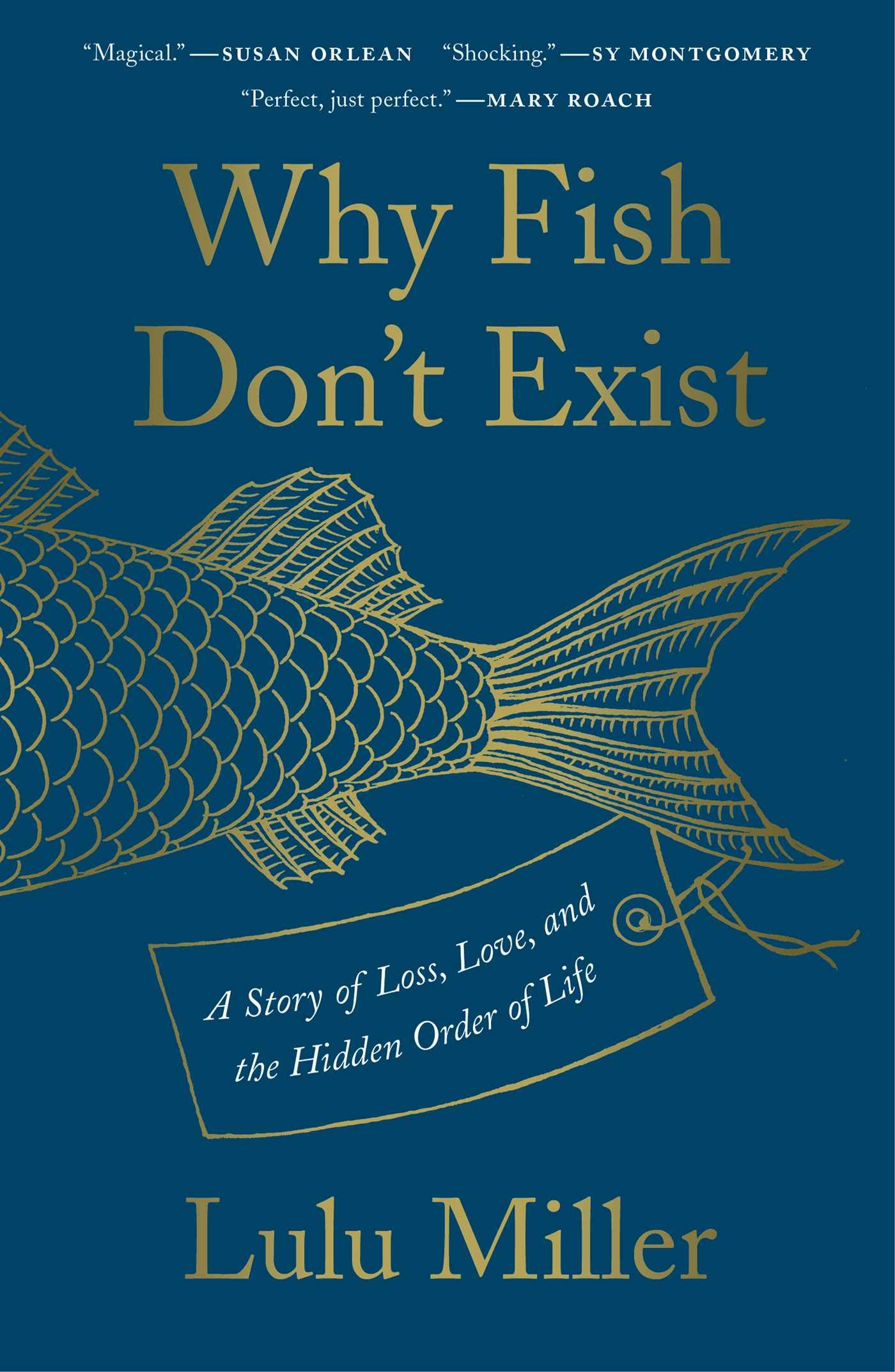 Lulu Miller: Why Fish Don't Exist: A Story of Loss, Love, and the Hidden Order of Life