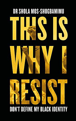 Shola Mos-Shogbamimu: This Is Why I Resist (Paperback)