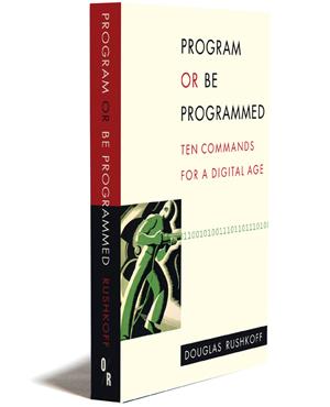 Douglas Rushkoff, Douglas Rushkoff: Program or be Programmed (2010, OR Books)