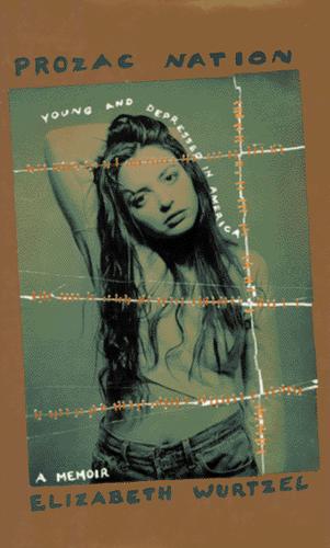 Elizabeth Wurtzel: Prozac nation (1994, Houghton Mifflin)