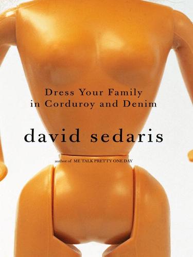 David Sedaris, David Sedaris: Dress Your Family in Corduroy and Denim (EBook, 2004, Little, Brown and Company)