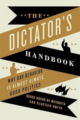 Bruce Bueno de Mesquita, Alastair Smith: The Dictator's Handbook