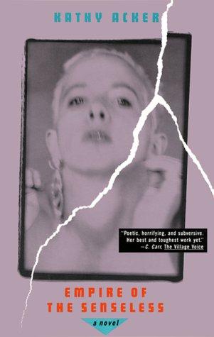 Kathy Acker: Empire of the Senseless (1994, Grove Press)