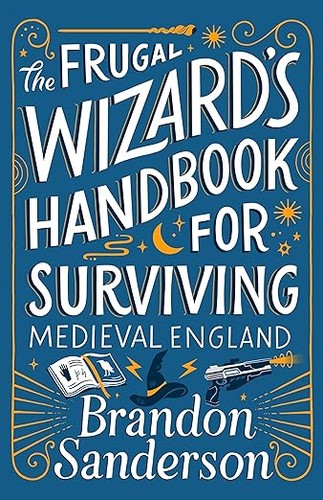 Brandon Sanderson, Brandon Sanderson, Steve Argyle: Frugal Wizard's Handbook for Surviving Medieval England (2023, Dragonsteel Entertainment, LLC)