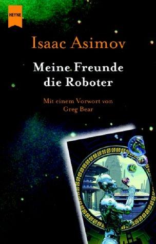 Isaac Asimov: Meine Freunde, die Roboter. (German language, 2002, Heyne)