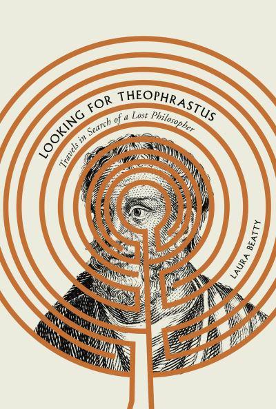 Laura Beatty: Looking for Theophrastus (2022, Atlantic Books, Limited)