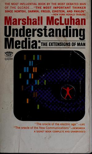 Marshall McLuhan: Understanding media (1964, New American Library)