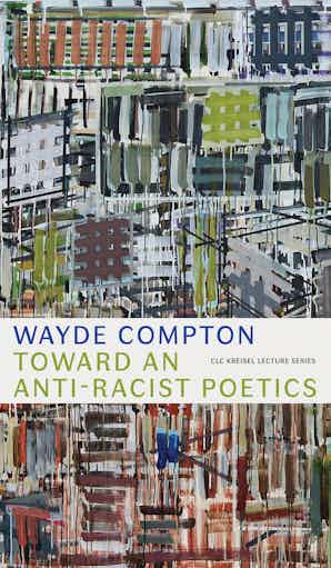 Wayde Compton: Toward an Anti-Racist Poetics (University of Alberta Press)