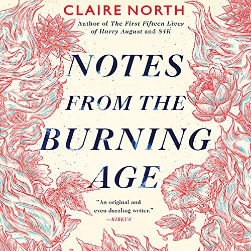 Claire North: Notes from the Burning Age (AudiobookFormat, 2021, Hachette Book Group and Blackstone Publishing)
