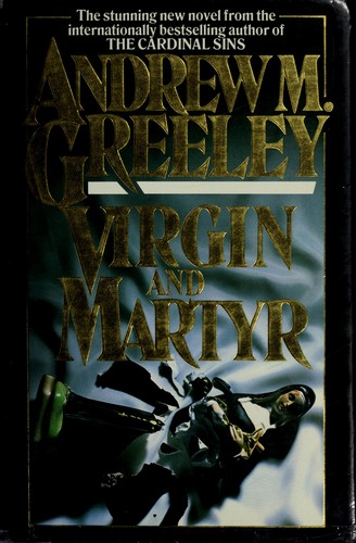 Andrew M. Greeley: Virgin and martyr (1985, Macdonald)