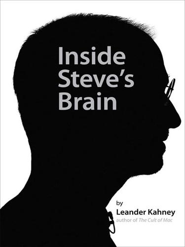 Leander Kahney: Inside Steve's Brain (EBook, 2008, Penguin Group USA, Inc.)
