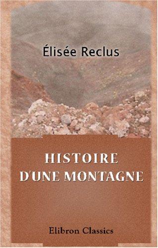 Élisée Reclus: Histoire d\'une montagne (Paperback, French language, 2000, Adamant Media Corporation)