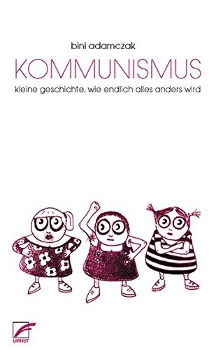 Bini Adamczak: Kommunismus (2010, Unrast Verlag)