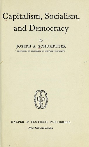 Joseph Alois Schumpeter: Capitalism, socialism, and democracy (1942, Harper & Brothers)