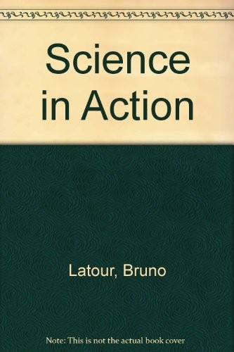 Bruno Latour: Science in Action: How to Follow Scientists and Engineers Through Society (1987, Open University Press)