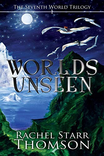 Rachel Starr Thomson: Worlds Unseen (Seventh World Trilogy) (2007, Little Dozen Press)