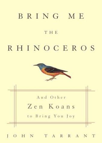 John Tarrant: Bring Me the Rhinoceros (Hardcover, 2004, Harmony)