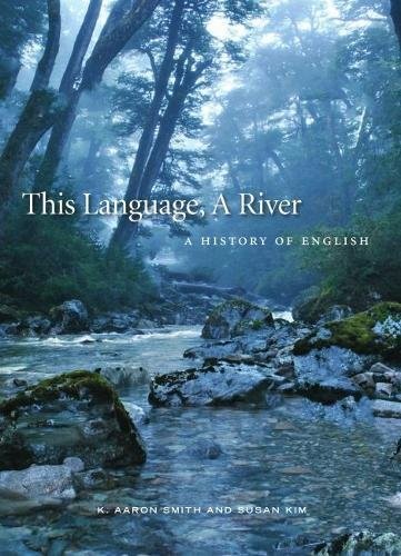 K. Aaron Smith, Susan M. Kim: This Language, A River (Paperback, 2017, Broadview Press)