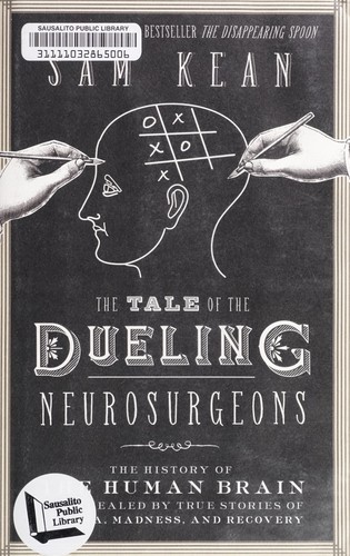 Sam Kean: The Tale of the Dueling Neurosurgeons (2014, Little, Brown And Company)