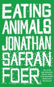 Jonathan Safran Foer: Eating animals (2009, Little, Brown and Company)