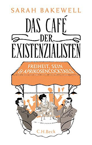 Sarah Bakewell: Das Café der Existenzialisten (Hardcover, 2016, Beck C. H.)