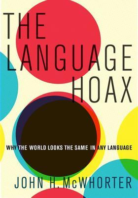 John H. McWhorter: Language Hoax (2016, Oxford University Press, Incorporated)