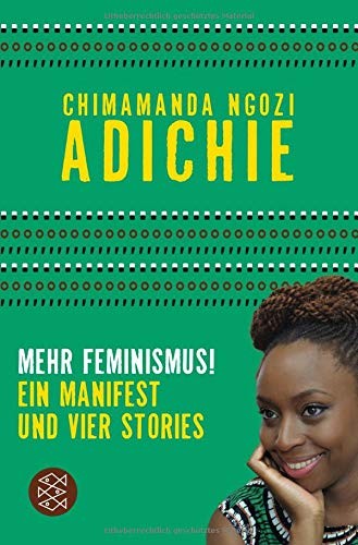 Chimamanda Ngozi Adichie: Mehr Feminismus! (Paperback, 2016, FISCHER Taschenbuch)