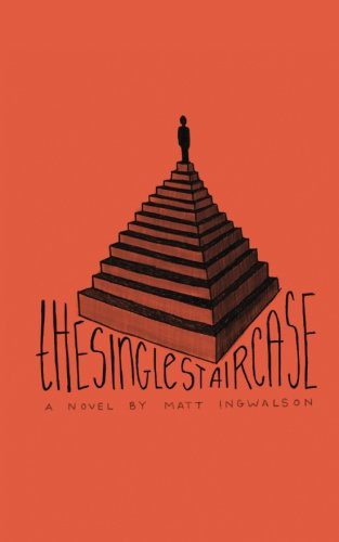 Matt Ingwalson: The Single Staircase (Paperback, 2013, CreateSpace Independent Publishing Platform)