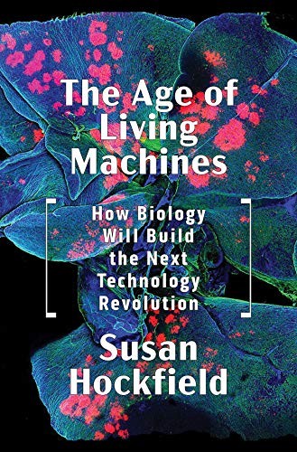 Susan Hockfield: The Age of Living Machines (Hardcover, 2019, W. W. Norton & Company)