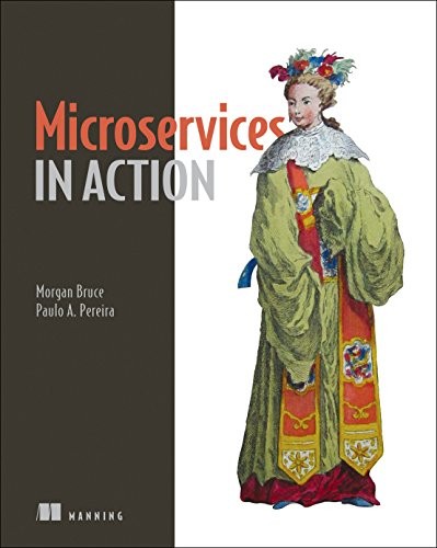 Morgan Bruce, Paulo A. Pereira: Microservices in Action (2018, Manning Publications)