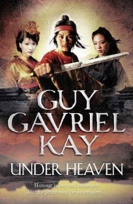 Guy Gavriel Kay: Under Heaven (2010, Roc+)