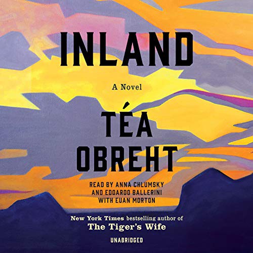 Edoardo Ballerini, Téa Obreht, Anna Chlumsky, Euan Morton: Inland (AudiobookFormat, 2019, Random House Audio)