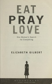 Elizabeth Gilbert: Eat, pray, love (2007, Bloomsbury)
