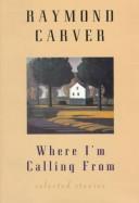 Raymond Carver: Where I'm calling from (1988, Atlantic Monthly Press)