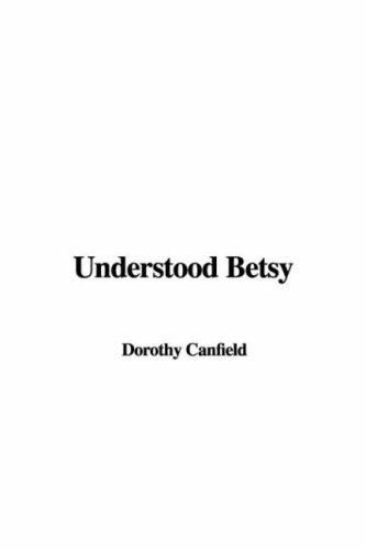 Dorothy Canfield Fisher: Understood Betsy (Paperback, 2004, IndyPublish.com)