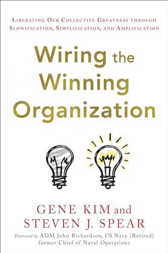 Steven J. Spear, Gene Kim: Wiring the winning Organization (2023)