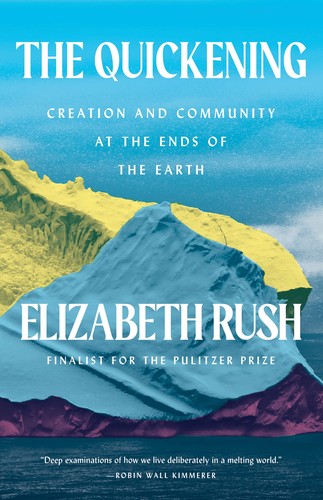 Elizabeth Rush: Quickening (2023, Milkweed Editions)