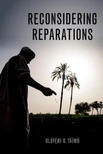 Olúfẹ́mi O. Táíwò: Reconsidering Reparations (2021, Oxford University Press, Incorporated)