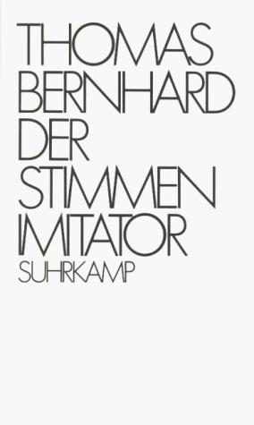 Thomas Bernhard: Der Stimmenimitator (German language, 1978, Suhrkamp)