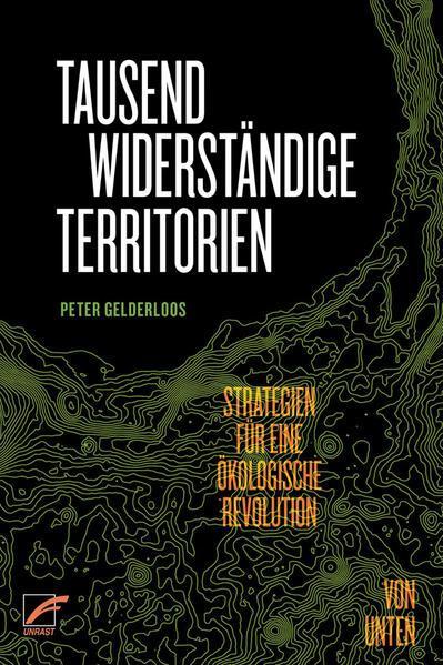 Peter Gelderloos: Tausend widerständige Territorien (German language, 2024, Unrast Verlag)