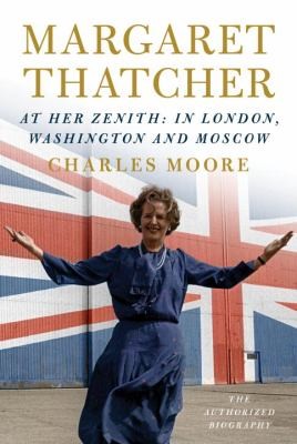 Charles Moore: Margaret Thatcher: The Authorized Biography, Volume Two (Hardcover, 2016, Knopf)