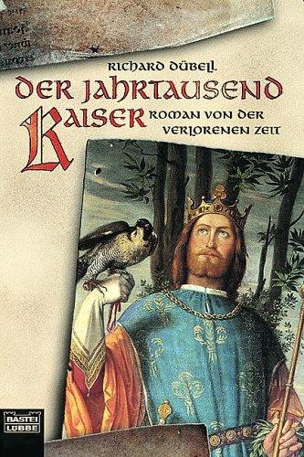 Richard Dübell: Der Jahrtausendkaiser. Roman von der verlorenen Zeit. (Paperback, German language, 2000, Lübbe)