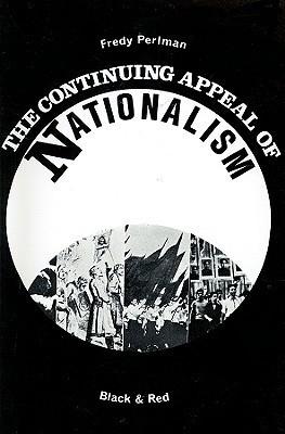 Fredy Perlman: Continuing Appeal of Nationalism (Paperback, 2002, Black & Red)